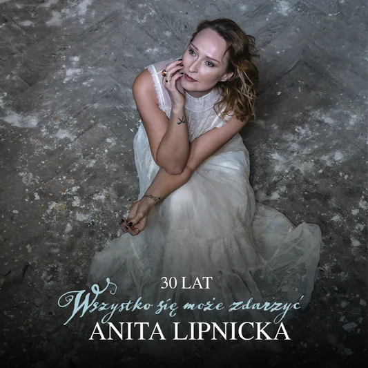 Anita Lipnicka | Trasa jubileuszowa: 30 lat "Wszystko się może zdarzyć"